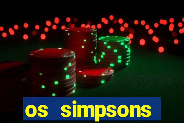 os simpsons assistir dublado